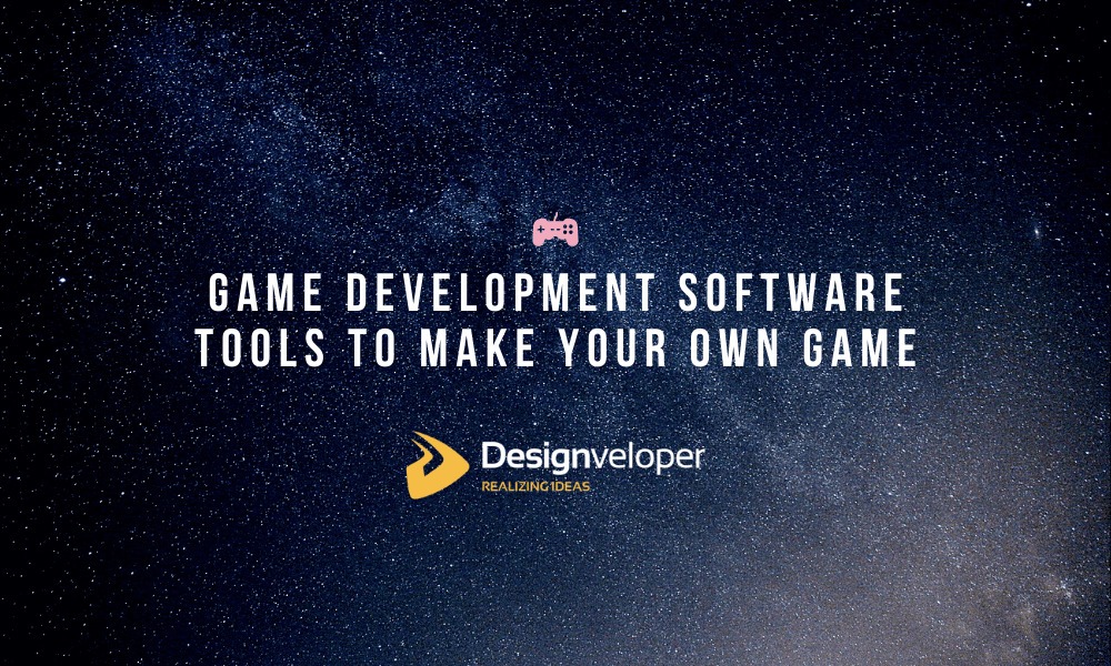 Top 8 Game Development Software Tools